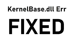 How to Fix KernelBase.dll Error Windows 10  7