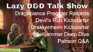 Dragonlance Refund, Spelljammer Deep Dive, Drakkenheim and Devil’s KSs - Lazy D&D Talk Show #dnd