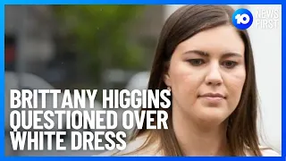 Brittany Higgins Cross-Examined Over White Dress l 10 News First