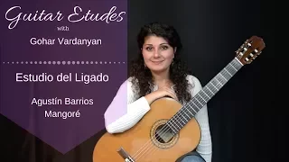 Estudio del Ligado by Agustín Barrios | Guitar Etudes with Gohar Vardanyan