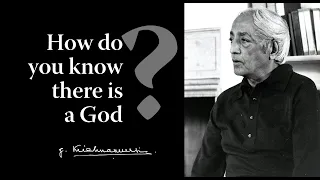 How do you know there is a God? | Krishnamurti