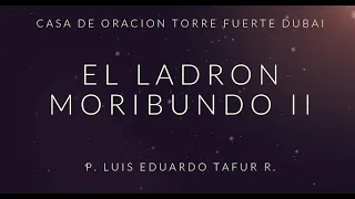 EL LADRON MORIBUNDO II P. LUIS EDUARDO TAFUR R.