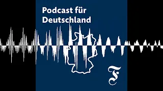 Pulverfass Ostdeutschland: Warum die Wut täglich größer wird - FAZ Podcast für Deutschland