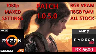 The Last of Us Part 1 New Patch 1.0.5 Does it Run Better? AMD Ryzen 5 5600G + RX6600 PC Benchmark