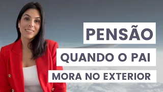 PENSÃO ALIMENTÍCIA: O pai mora no exterior. E agora? | Carolina Figueiredo