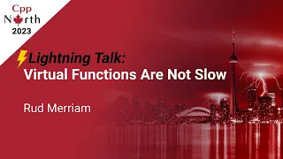 Lightning Talk: Virtual Functions Are Not Slow - Rud Merriam - CppNorth 2023