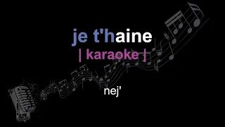 | karaoke | nej' | je t'haine | paroles |