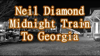 Neil Diamond   Midnight Train To Georgia   +   lyrics