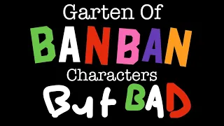 "Garten Of BanBan" Characters... BUT BAD!!!