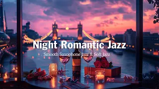 Night Romantic Jazz 🍷 Smooth Saxophone Jazz & Soft Jazz - Saxophone Background Music to Relax, Sleep