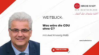 Was wäre die CDU ohne C? (mit Axel Knoerig MdB)