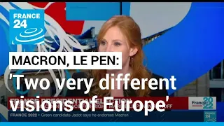 Macron and Le Pen: 'Two candidates with very different visions of Europe' • FRANCE 24 English