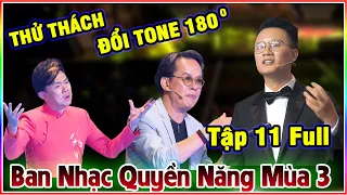 BỐI RỐI Với Thử Thách ĐỔI TONE LIÊN HOÀN CỦA BAN NHẠC QUYỀN NĂNG MÙA 3 Tập 11 Full