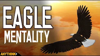 Eagle Mentality - 7 Principles of an Eagle | Powerful Video