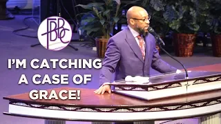 I'm Catching A Case Of Grace! - Pastor Tolan Morgan