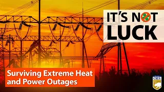 WHEN IT COMES TO SURVIVING EXTREME HEAT AND POWER OUTAGES, IT'S NOT ABOUT LUCK