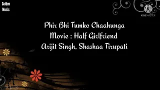 Phir Bhi Tumko Chahunga|Movie:Half Girlfriend |Arijit Singh,Shashaa Tirupati|Mithoon|Manoj Muntashir