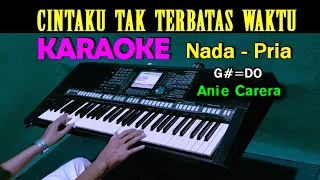 Cintaku Tak Terbatas Waktu - KARAOKE Nada Pria | Anie Carera