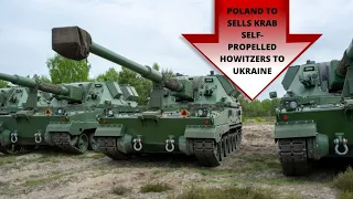 POLAND TO SELLS KRAB SELF-PROPELLED HOWITZERS TO UKRAINE