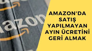 Amazon'da Satış Yapılmayan Ayın Ücretini Geri Almak