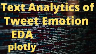 Text Analytics of Tweet Emotion - EDA with Plotly | Natural Language Processing | Machine Learning