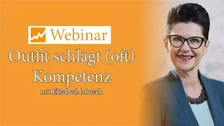 Outfit schlägt (oft) Kompetenz I Webinar mit Elisabeth Motsch