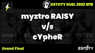Estoty Duel 2022.18 - Grand Final - myztro RAISY v/s cYpheR