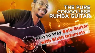 The Pure Congolese Rumba Guitar | How to Play Solo Guitar with Sixth Intervals