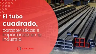 El tubo cuadrado, características e importancia en la industria