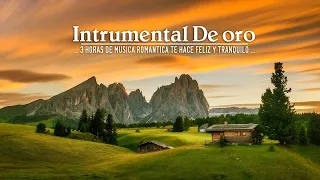 Música instrumental de oro para escuchar - 3 Horas de musica romantica te hace feliz y tranquilo