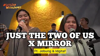 Just the Two of Us X Mirror [MEDLEY] - Jebung & Idgitaf ft. Fivein #LetsJamWithJames