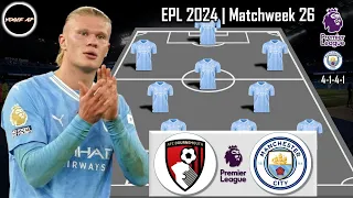 BOURNEMOUTH VS MANCHESTER CITY | MAN CITY POTENTIAL STARTING LINEUP PREMIER LEAGUE | GAMEWEEK 26