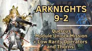 【Arknights】9-2 | Quercus Module Unlock Mission | +Low Rarity Operators and Thorns