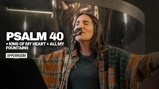 Psalm 40 + King Of My Heart + All My Fountains - UPPERROOM