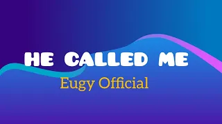 Eugy Official - He Called Me ( LYRICS)