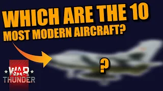 War Thunder The 10 MOST "MODERN" AIRCRAFT IN WAR THUNDER? Which one is the NEWEST?