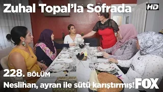 Neslihan, ayran ile sütü karıştırmış! Zuhal Topal'la Sofrada 228. Bölüm