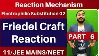 Reaction Mechanism 06 | Electrophilic Substitution 02 : FRIEDEL CRAFT REACTION - JEE MAINS/NEET