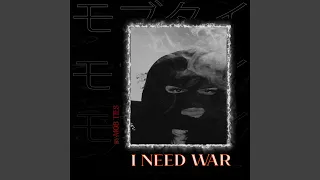 I NEED WAR