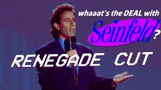What's the deal with Seinfeld? | Renegade Cut