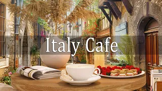 Italy Cafe | Italian Morning with Relaxing Bossa Nova Jazz & Smooth Music for Work, Study