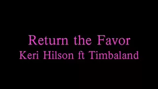 Return the Favor- Keri Hilson ft Timbaland (HQ) (Lyrics)