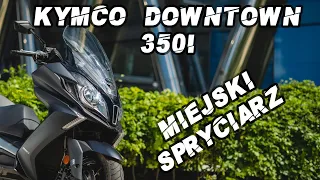 Kymco Downtown 350i - Miejski Spryciarz