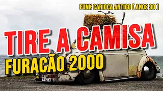TIRE A CAMISA - FURACÃO 2000 | FUNK CARIOCA ANTIGO ⭕ LETRA NA DESCRIÇÃO