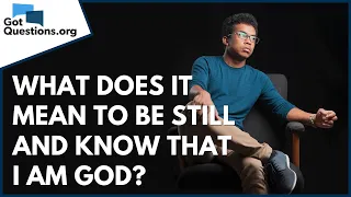 What does it mean to be still and know that I am God? | GotQuestions.org