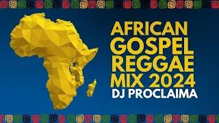 African Gospel Reggae Mix 2024 DJ Proclaima