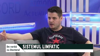 De vorbă cu doctorul - Sistemul limfatic - cu Răzvan Mihalcea