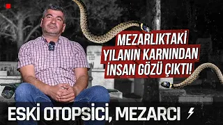 ESKİ OTOPSİCİ, MEZARCI (Mezardan Çıkan Yılanın Karnından İnsan Gözü Çıktı!) Yüzleşme!