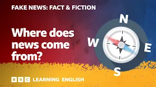 Fake News: Fact & Fiction - Episode 2: Where does 'news' come from?