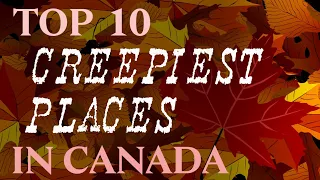 Top 10 Creepiest Places in Canada